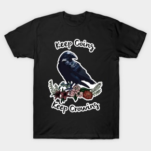 Keep going, keep crowing - wholesome crow with flowers T-Shirt